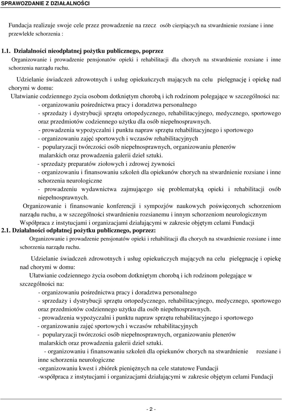 Udzielanie świadczeń zdrowotnych i usług opiekuńczych mających na celu pielęgnację i opiekę nad chorymi w domu: Ułatwianie codziennego Ŝycia osobom dotkniętym chorobą i ich rodzinom polegające w