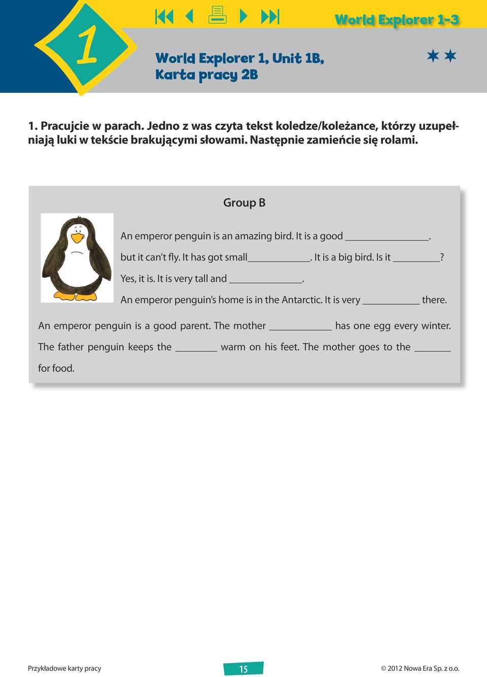 Group B An emperor penguin is an amazing bird. It is a good. but it can t fly. It has got small. It is a big bird. Is it? Yes, it is. It is very tall and.