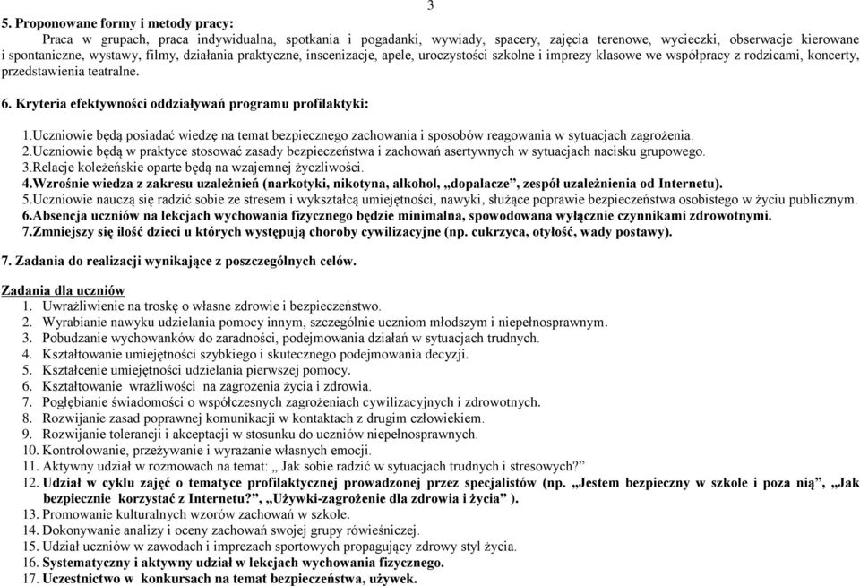 Kryteria efektywności oddziaływań programu profilaktyki: 1.Uczniowie będą posiadać wiedzę na temat bezpiecznego zachowania i sposobów reagowania w sytuacjach zagrożenia. 2.