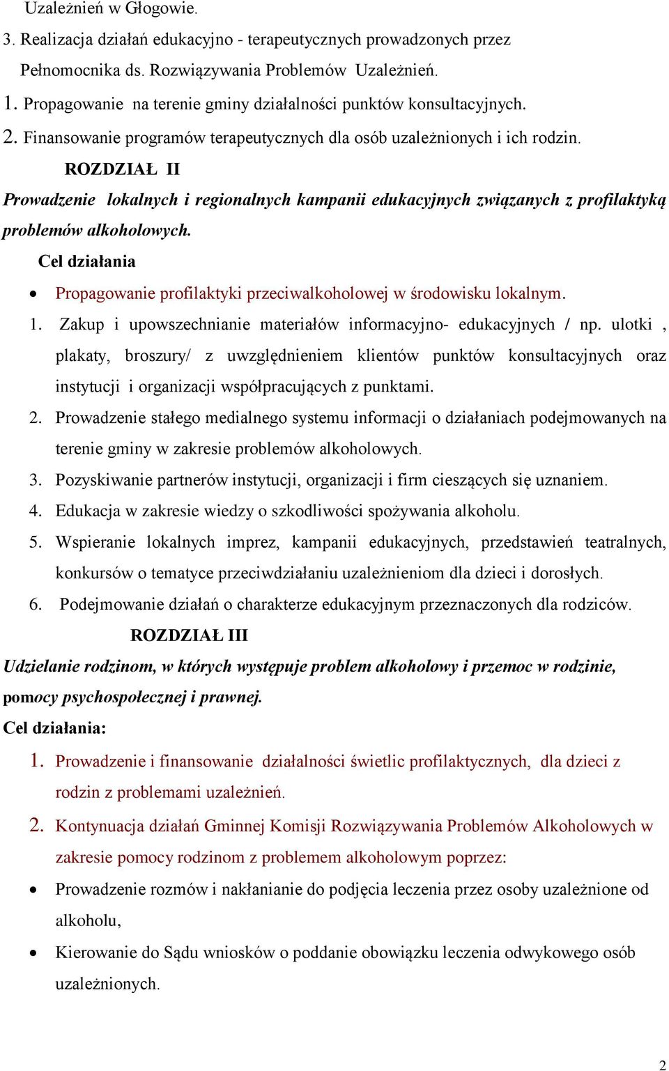 ROZDZIAŁ II Prowadzenie lokalnych i regionalnych kampanii edukacyjnych związanych z profilaktyką Cel działania Propagowanie profilaktyki przeciwalkoholowej w środowisku lokalnym. 1.