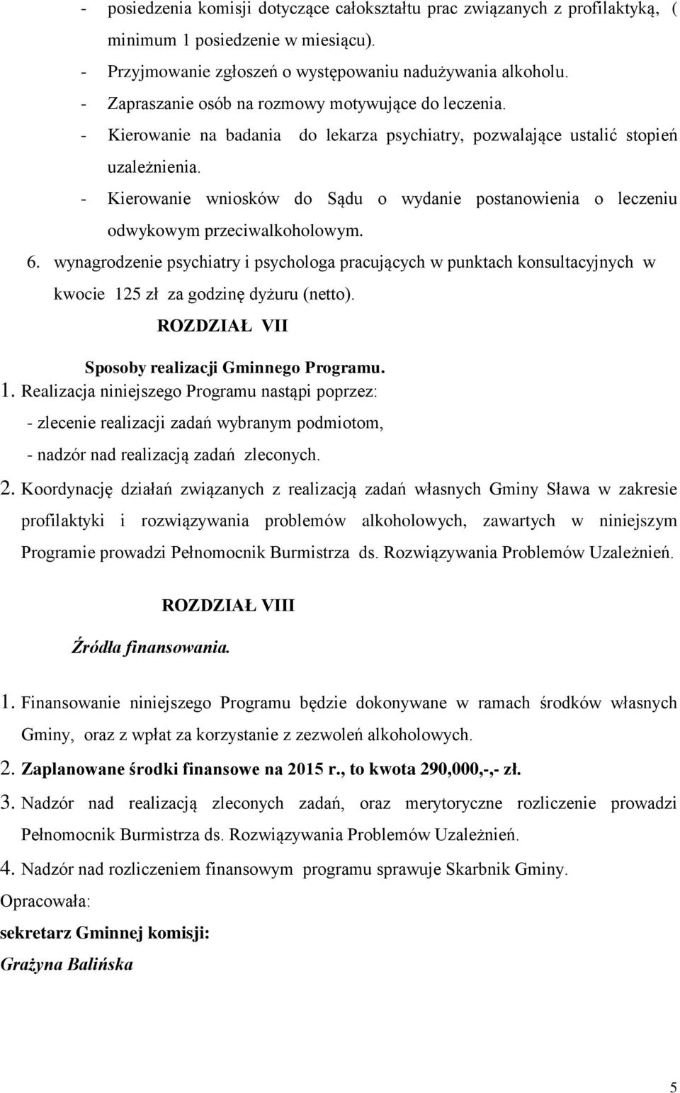 - Kierowanie wniosków do Sądu o wydanie postanowienia o leczeniu odwykowym przeciwalkoholowym. 6.