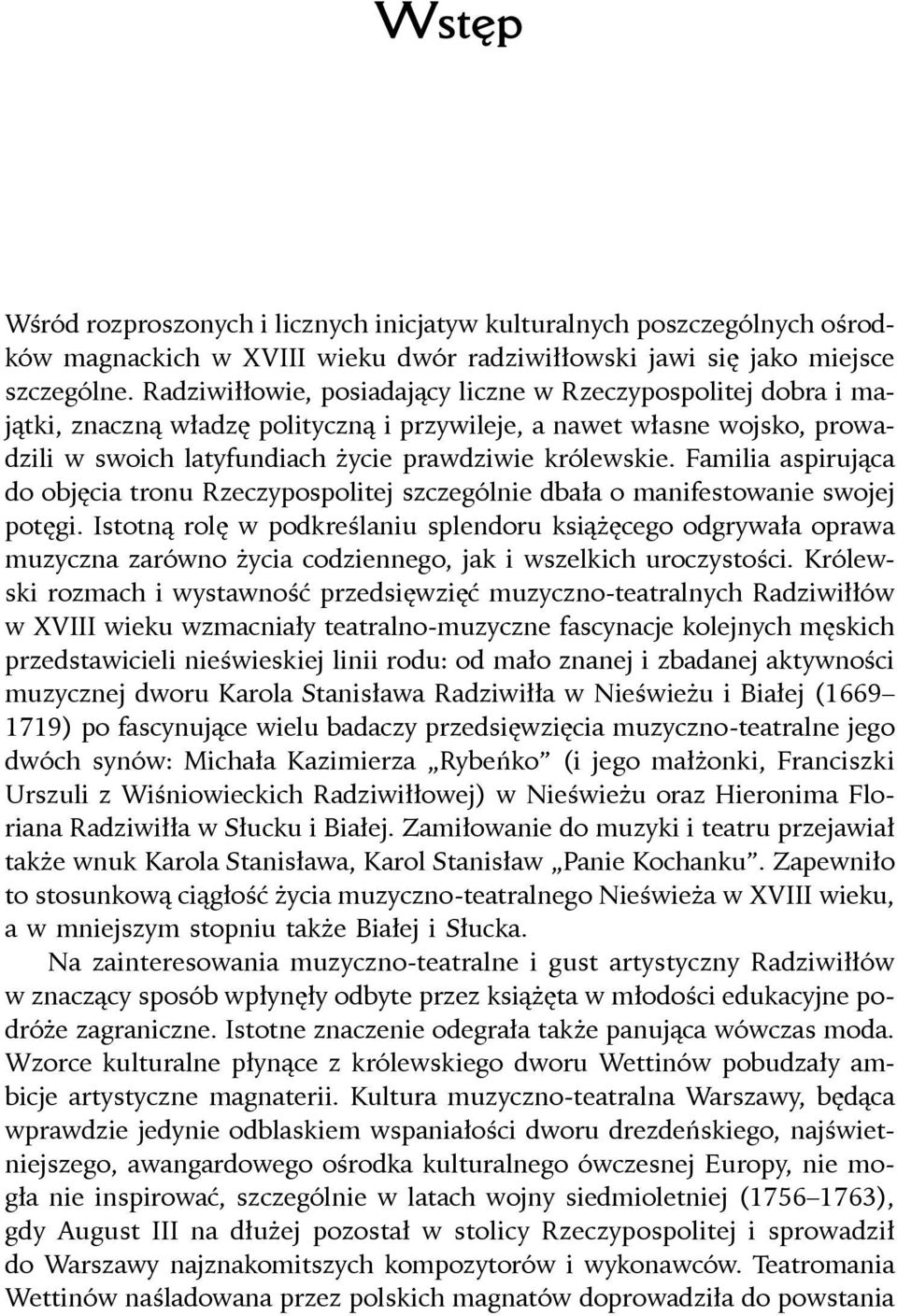 Familia aspirująca do objęcia tronu Rzeczypospolitej szczególnie dbała o manifestowanie swojej potęgi.