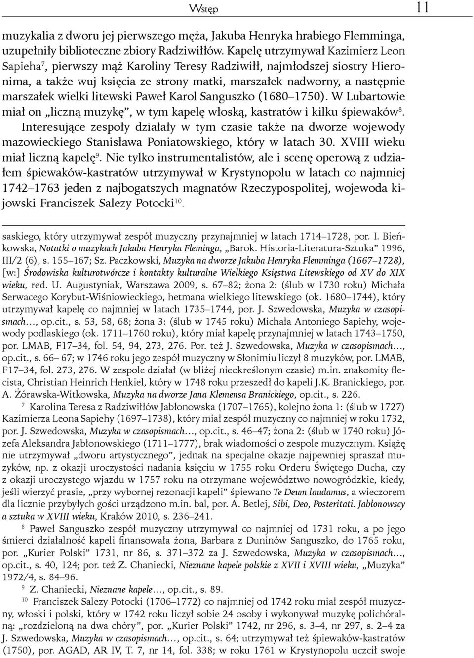 wielki litewski Paweł Karol Sanguszko (1680 1750). W Lubartowie miał on liczną muzykę, w tym kapelę włoską, kastratów i kilku śpiewaków 8.