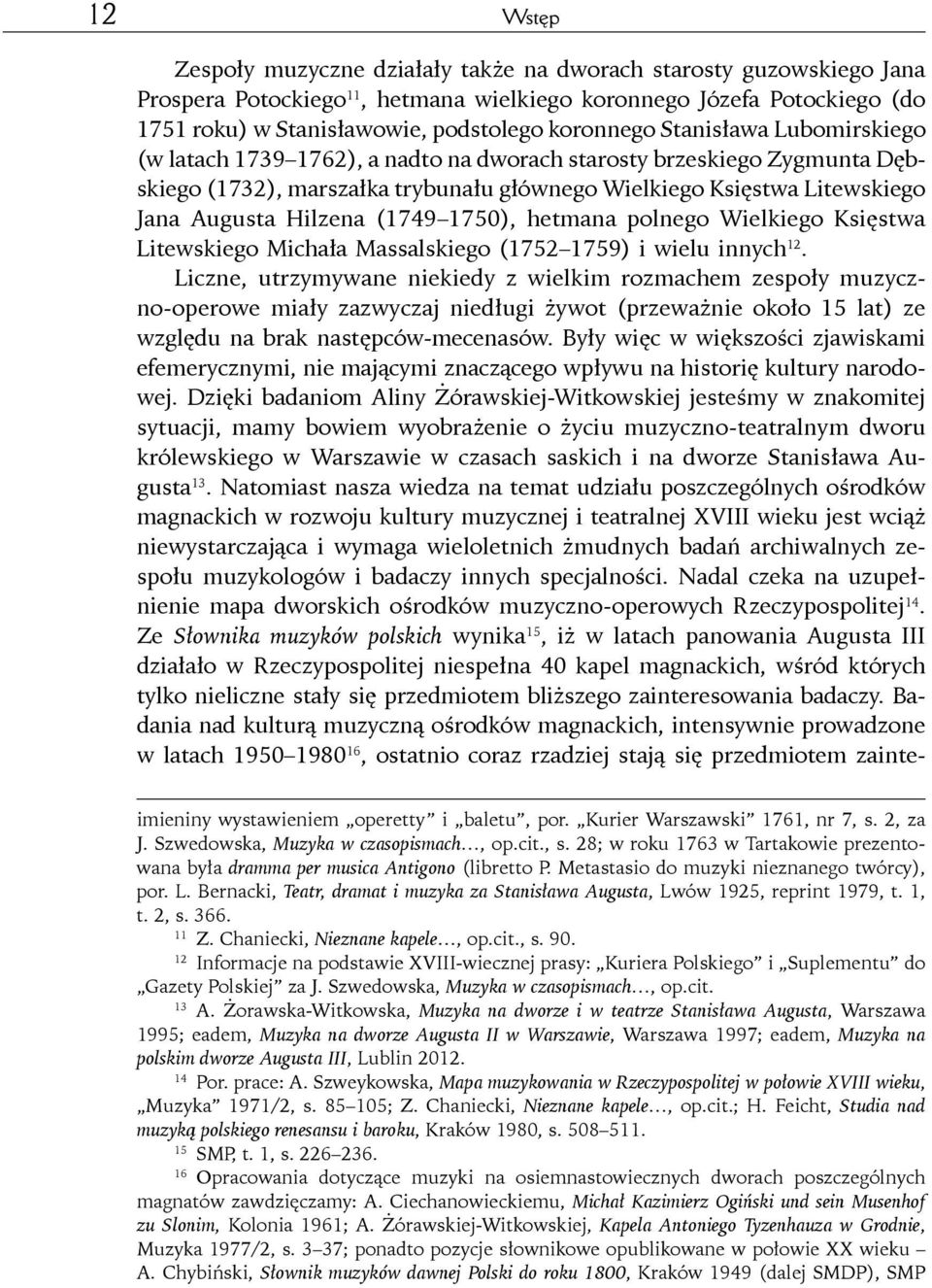 Hilzena (1749 1750), hetmana polnego Wielkiego Księstwa Litewskiego Michała Massalskiego (1752 1759) i wielu innych 12.