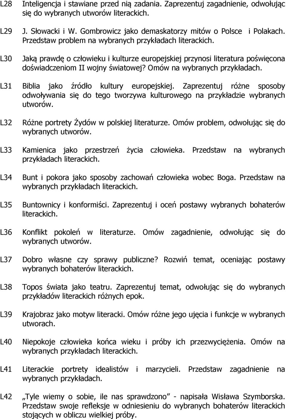 Omów na wybranych L31 Biblia jako źródło kultury europejskiej. Zaprezentuj różne sposoby odwoływania się do tego tworzywa kulturowego na przykładzie wybranych utworów.