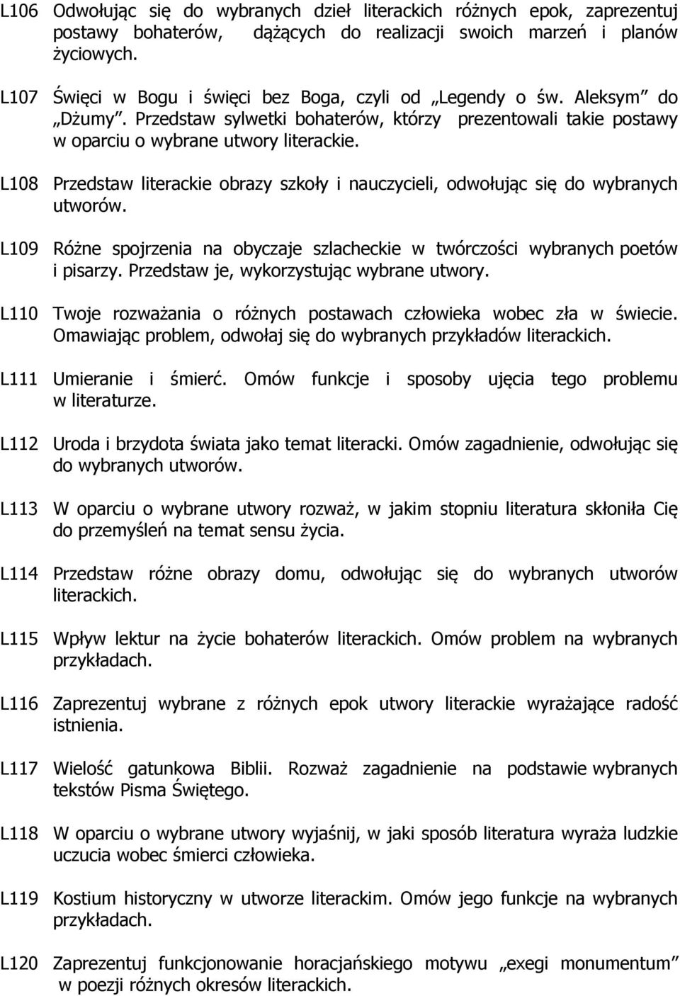 L108 Przedstaw literackie obrazy szkoły i nauczycieli, odwołując się do wybranych utworów. L109 Różne spojrzenia na obyczaje szlacheckie w twórczości wybranych poetów i pisarzy.