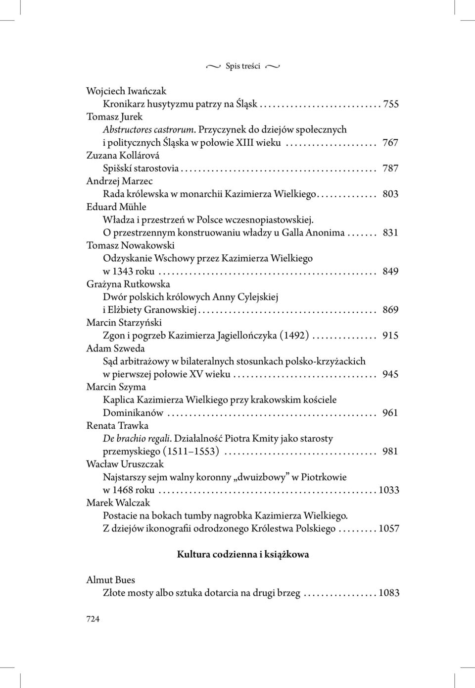 ............................................ 787 Andrzej Marzec Rada królewska w monarchii Kazimierza Wielkiego.............. 803 Eduard Mühle Władza i przestrzeń w Polsce wczesnopiastowskiej.