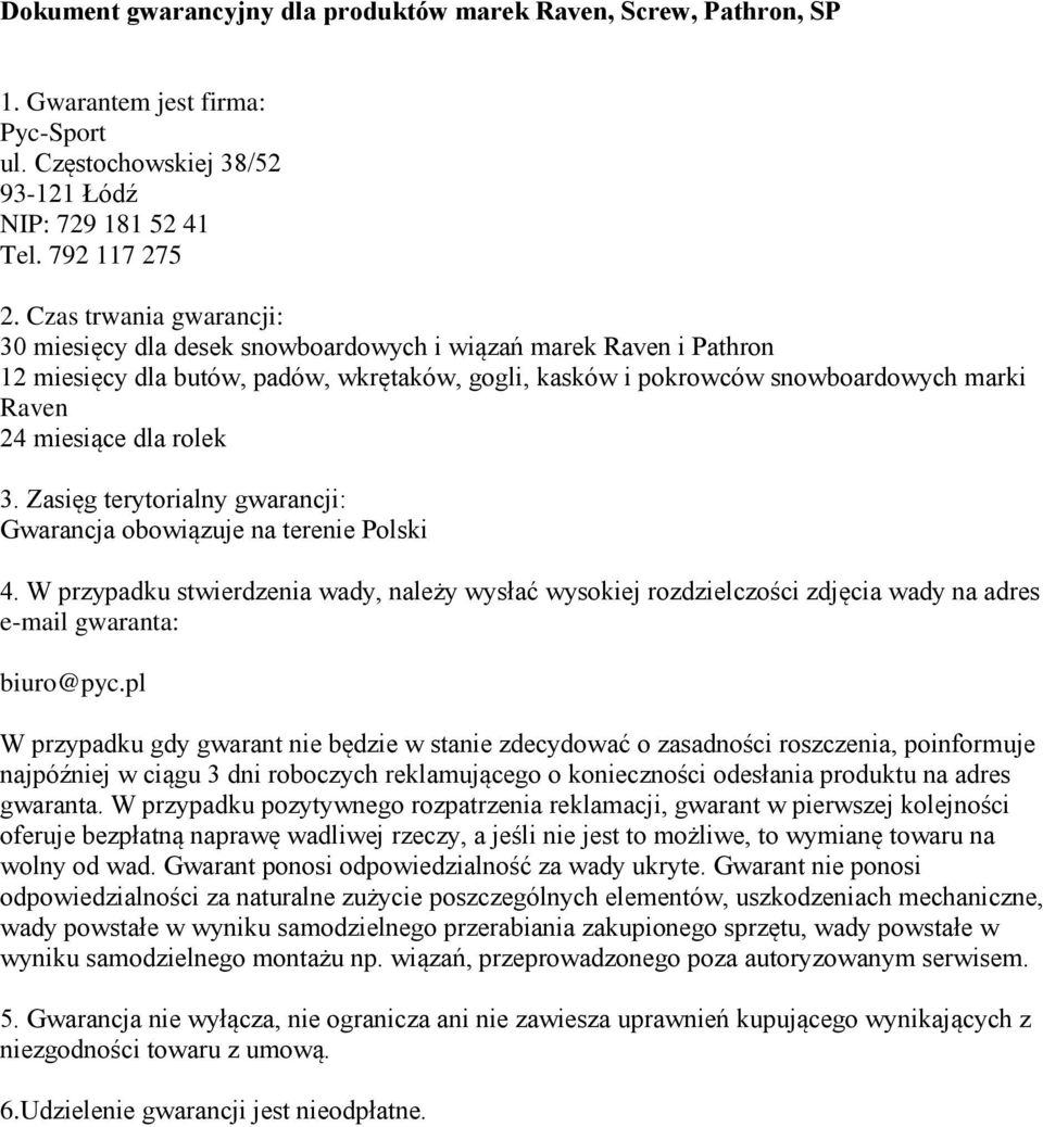 dla rolek 3. Zasięg terytorialny gwarancji: Gwarancja obowiązuje na terenie Polski 4.