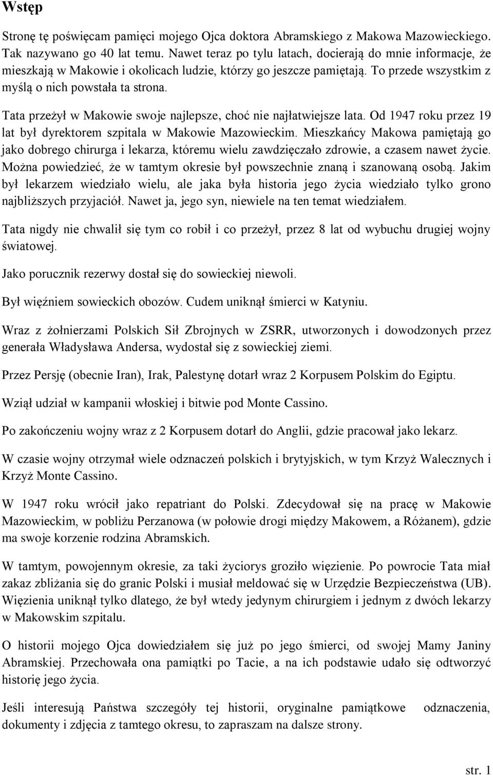 Tata przeżył w Makowie swoje najlepsze, choć nie najłatwiejsze lata. Od 1947 roku przez 19 lat był dyrektorem szpitala w Makowie Mazowieckim.