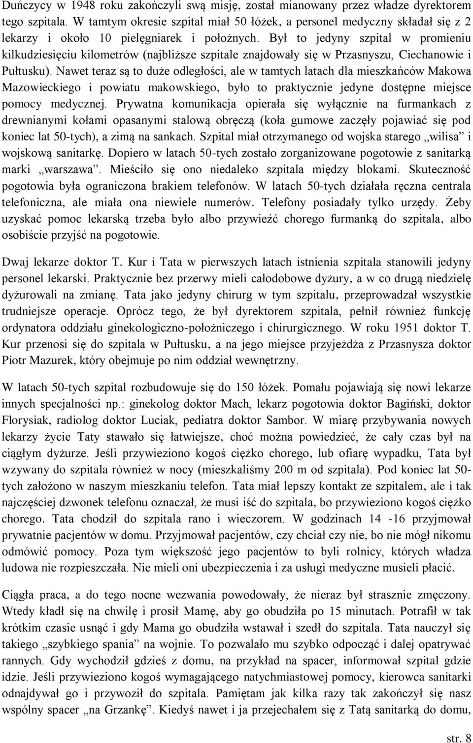 Był to jedyny szpital w promieniu kilkudziesięciu kilometrów (najbliższe szpitale znajdowały się w Przasnyszu, Ciechanowie i Pułtusku).