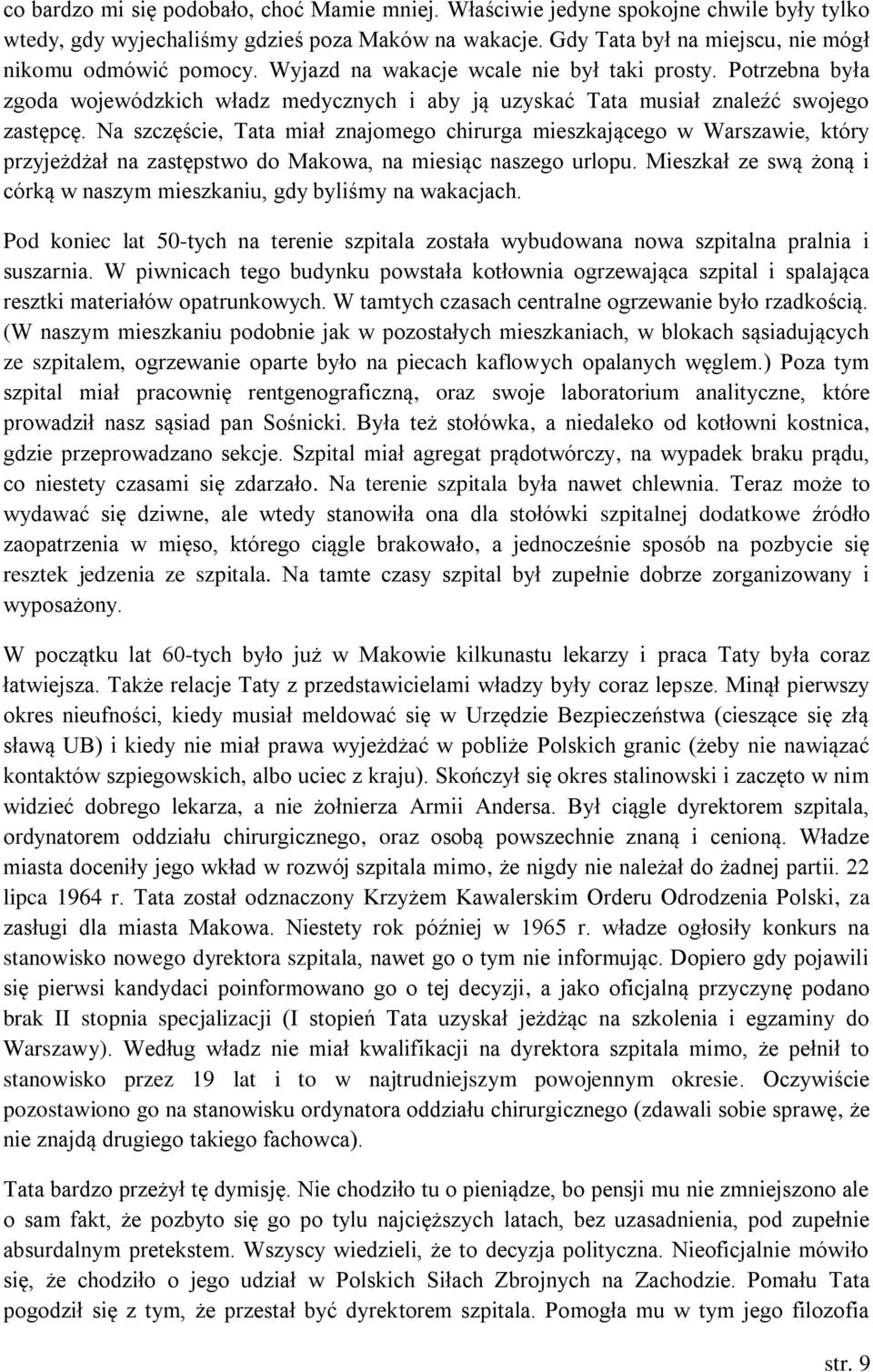 Na szczęście, Tata miał znajomego chirurga mieszkającego w Warszawie, który przyjeżdżał na zastępstwo do Makowa, na miesiąc naszego urlopu.