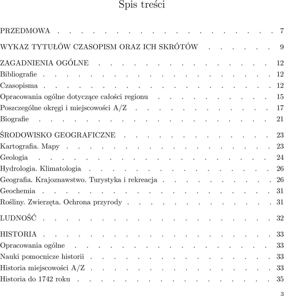 ............ 23 Kartografia. Mapy.................. 23 Geologia.................... 24 Hydrologia. Klimatologia................ 26 Geografia. Krajoznawstwo. Turystyka i rekreacja.......... 26 Geochemia.