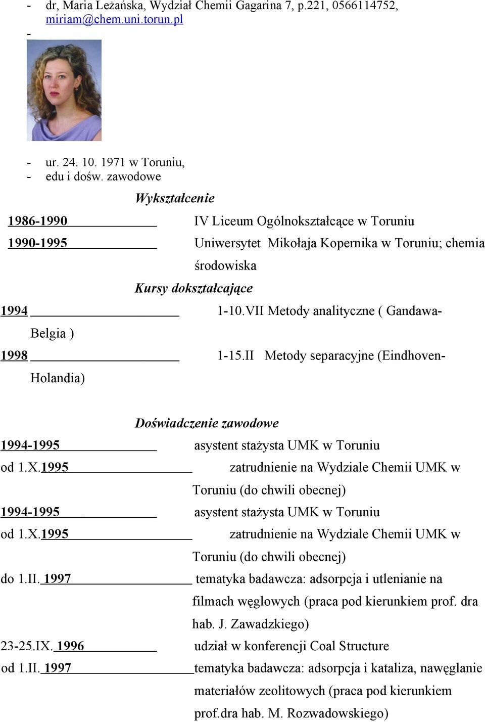 VII Metody analityczne ( Gandawa- Belgia ) 1998 1-15.II Metody separacyjne (Eindhoven- Holandia) Doświadczenie zawodowe 1994-1995 asystent stażysta UMK w Toruniu od 1.X.