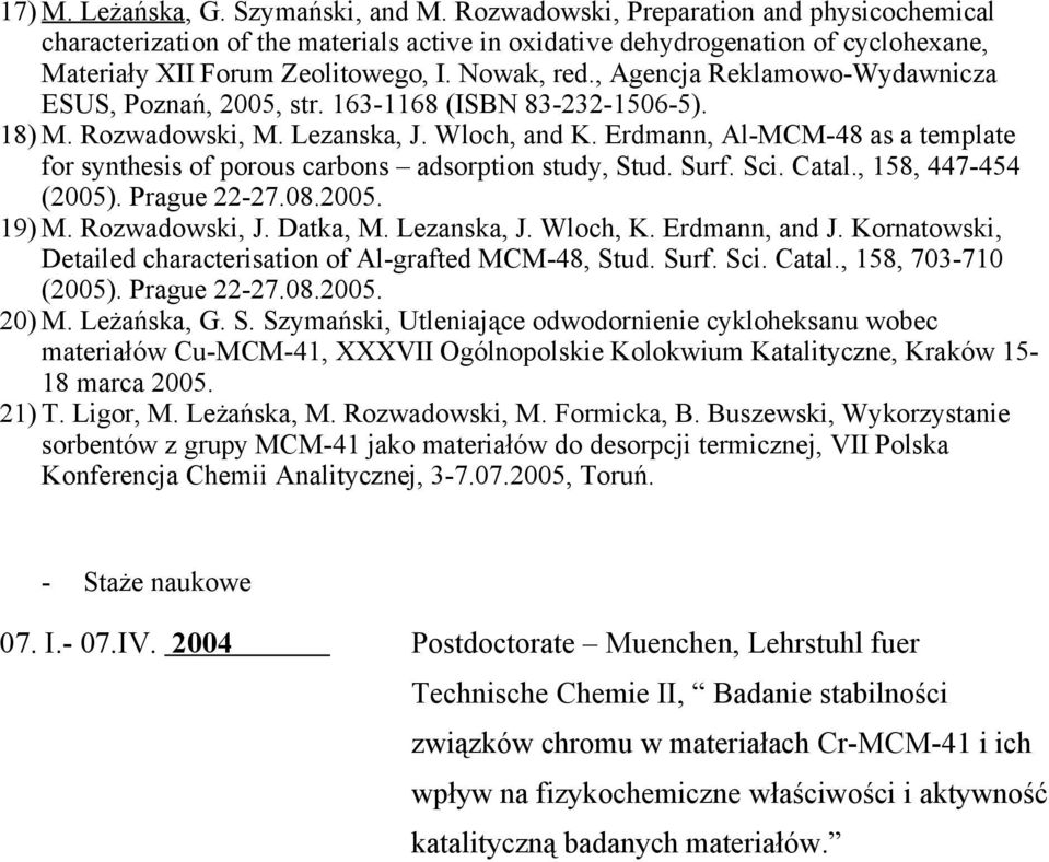 , Agencja Reklamowo-Wydawnicza ESUS, Poznań, 2005, str. 163-1168 (ISBN 83-232-1506-5). 18) M. Rozwadowski, M. Lezanska, J. Wloch, and K.