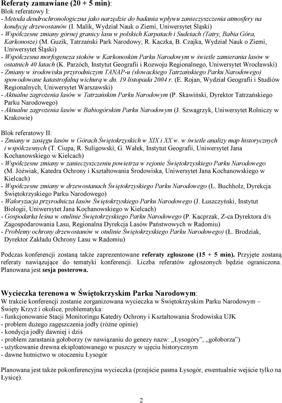 Kaczka, B. Czajka, Wydział Nauk o Ziemi, Uniwersytet Śląski) - Współczesna morfogeneza stoków w Karkonoskim Parku Narodowym w świetle zamierania lasów w ostatnich 40 latach (K.