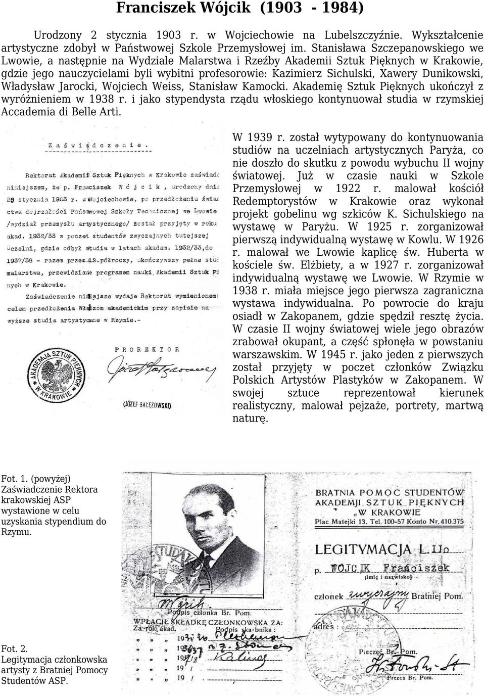 Dunikowski, Władysław Jarocki, Wojciech Weiss, Stanisław Kamocki. Akademię Sztuk Pięknych ukończył z wyróżnieniem w 1938 r.