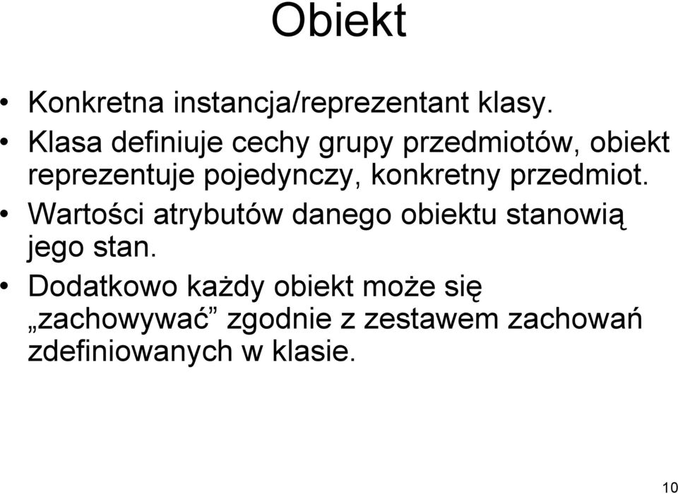 konkretny przedmiot. Wartości atrybutów danego obiektu stanowią jego stan.