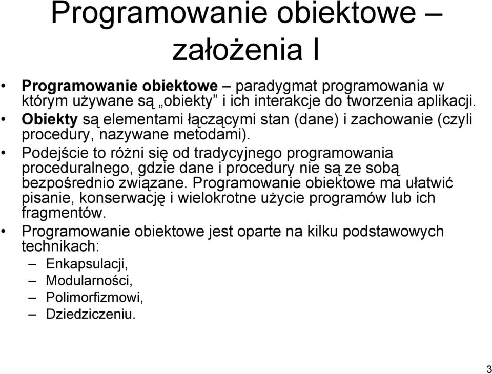 Podejście to różni się od tradycyjnego programowania proceduralnego, gdzie dane i procedury nie są ze sobą bezpośrednio związane.