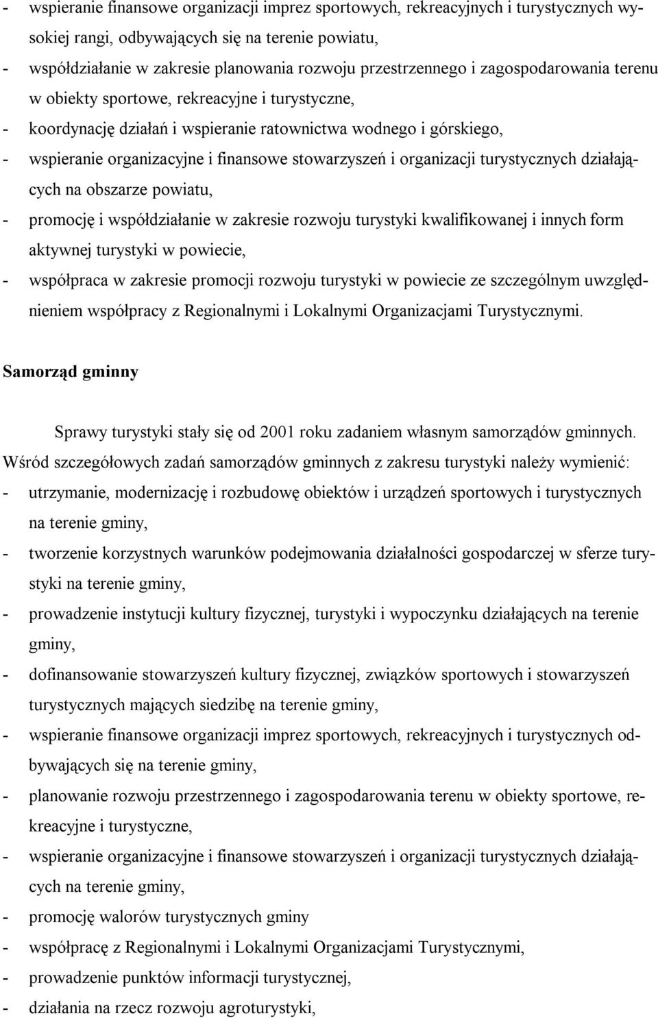 organizacji turystycznych działających na obszarze powiatu, - promocję i współdziałanie w zakresie rozwoju turystyki kwalifikowanej i innych form aktywnej turystyki w powiecie, - współpraca w