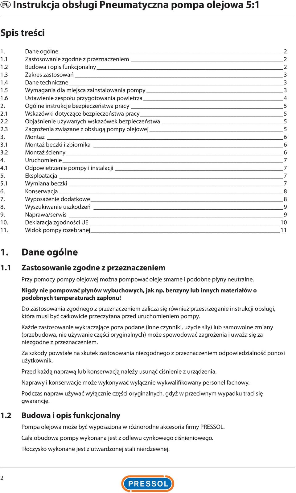 1 Wskazówki dotyczące bezpieczeństwa pracy 5 2.2 Objaśnienie używanych wskazówek bezpieczeństwa 5 2.3 Zagrożenia związane z obsługą pompy olejowej 5 3. Montaż 6 3.1 Montaż beczki i zbiornika 6 3.