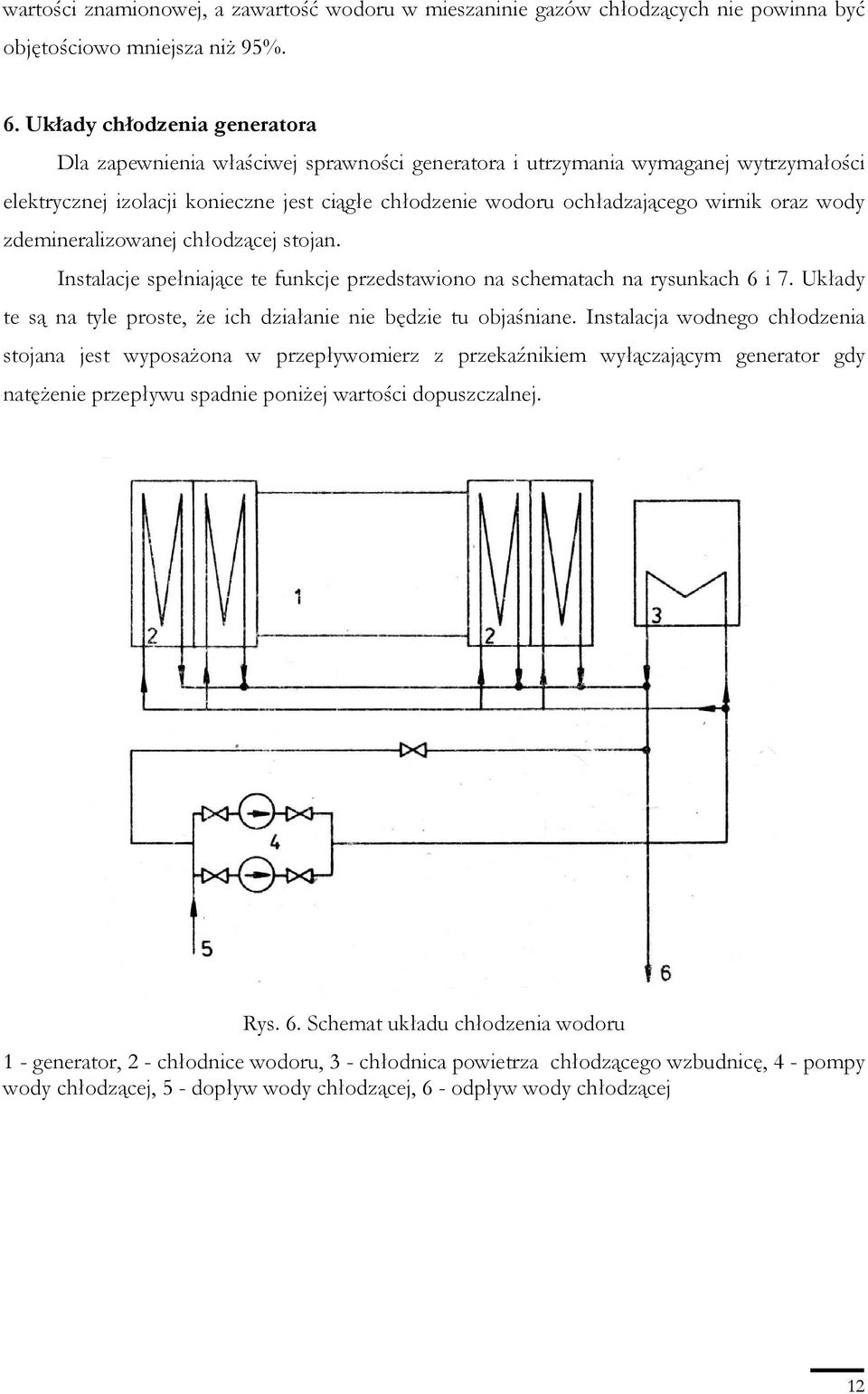 oraz wody zdemineralizowanej chłodzącej stojan. Instalacje spełniające te funkcje przedstawiono na schematach na rysunkach 6 i 7.