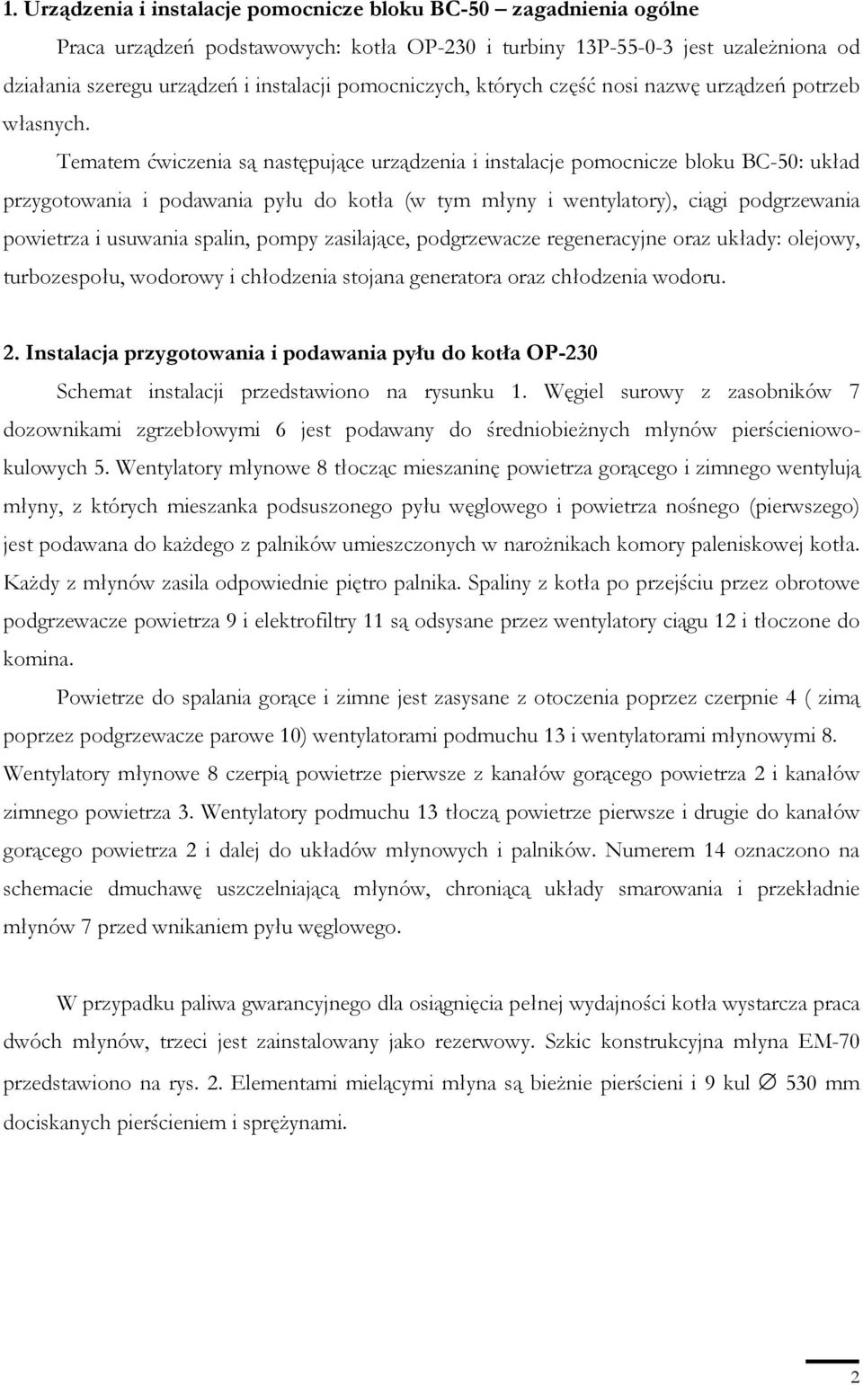 Tematem ćwiczenia są następujące urządzenia i instalacje pomocnicze bloku BC-50: układ przygotowania i podawania pyłu do kotła (w tym młyny i wentylatory), ciągi podgrzewania powietrza i usuwania