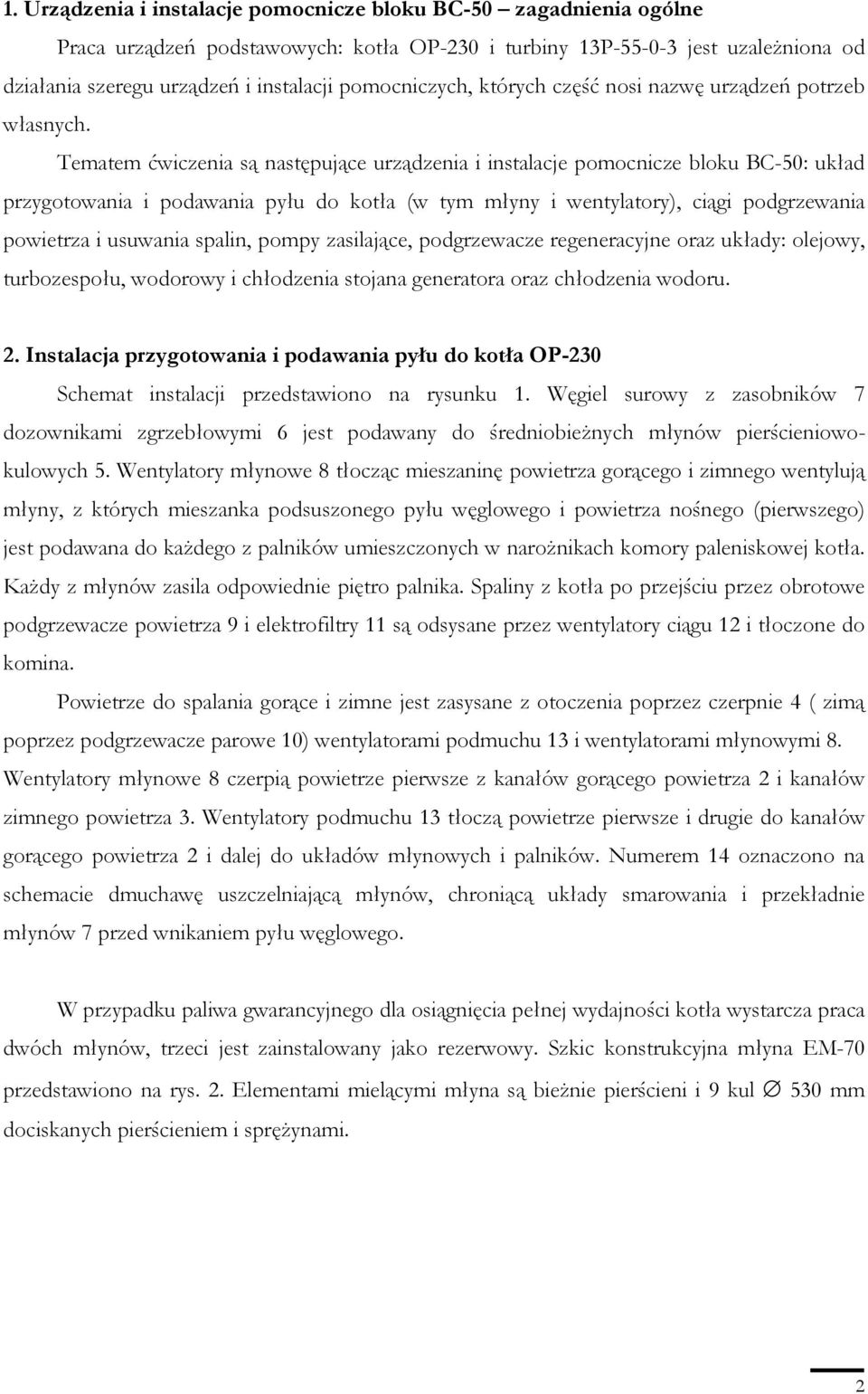 Tematem ćwiczenia są następujące urządzenia i instalacje pomocnicze bloku BC-50: układ przygotowania i podawania pyłu do kotła (w tym młyny i wentylatory), ciągi podgrzewania powietrza i usuwania