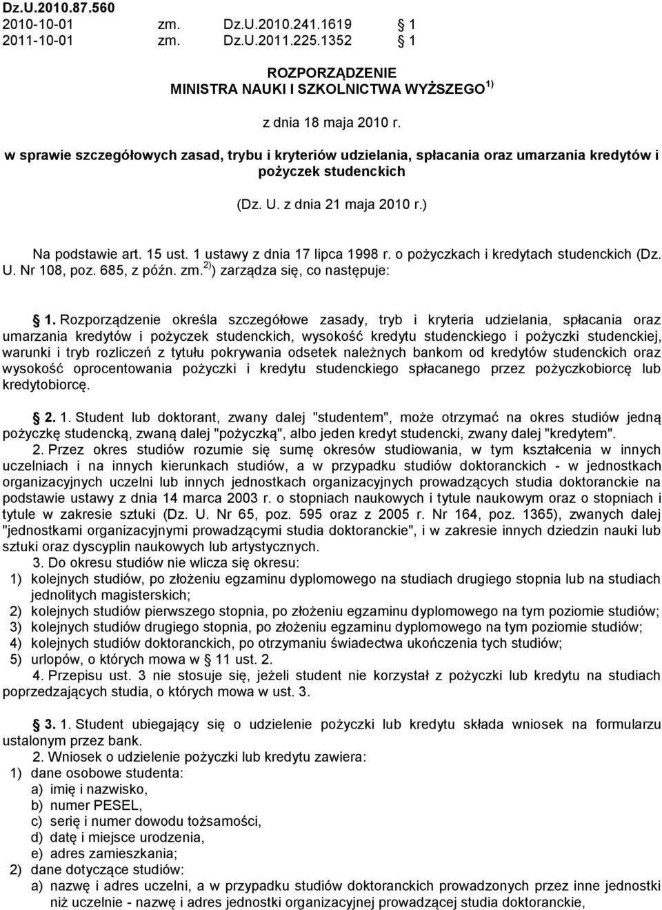 1 ustawy z dnia 17 lipca 1998 r. o pożyczkach i kredytach studenckich (Dz. U. Nr 108, poz. 685, z późn. zm. 2) ) zarządza się, co następuje: 1.