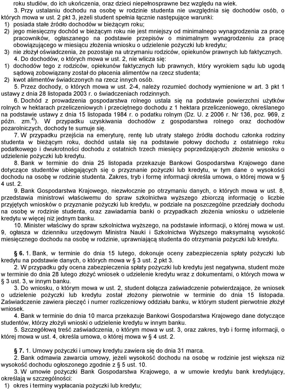 za pracę pracowników, ogłaszanego na podstawie przepisów o minimalnym wynagrodzeniu za pracę obowiązującego w miesiącu złożenia wniosku o udzielenie pożyczki lub kredytu; 3) nie złożył oświadczenia,