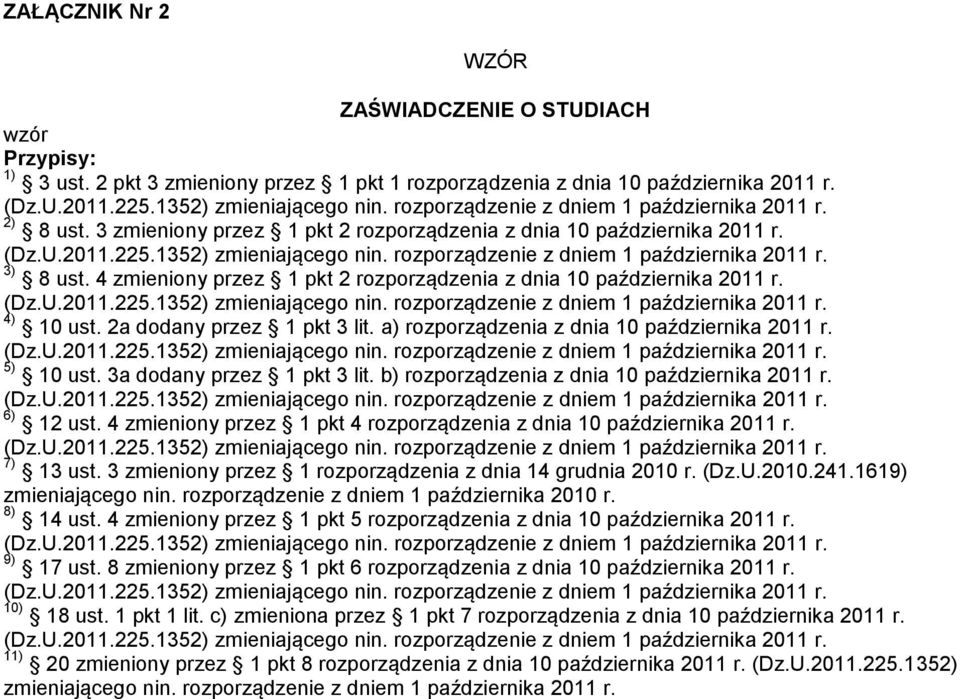 a) rozporządzenia z dnia 10 października 2011 r. 5) 10 ust. 3a dodany przez 1 pkt 3 lit. b) rozporządzenia z dnia 10 października 2011 r. 6) 12 ust.