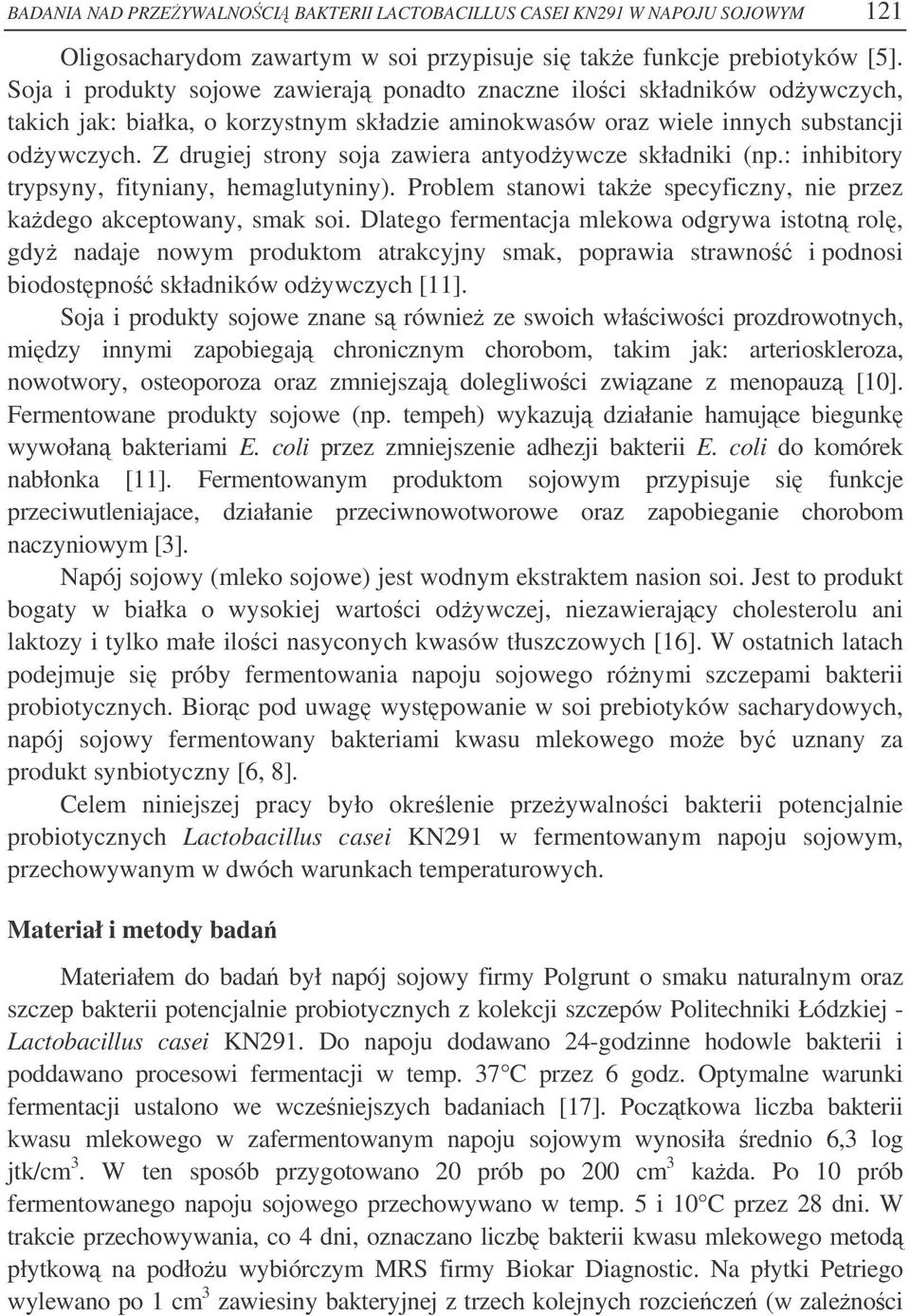 Z drugiej strony soja zawiera antyodywcze składniki (np.: inhibitory trypsyny, fityniany, hemaglutyniny). Problem stanowi take specyficzny, nie przez kadego akceptowany, smak soi.