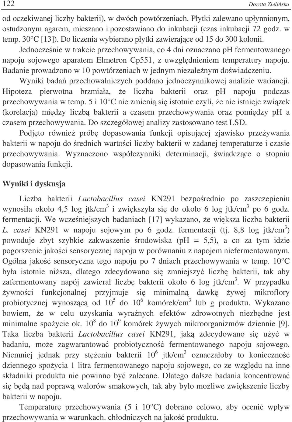 Jednoczenie w trakcie przechowywania, co 4 dni oznaczano ph fermentowanego napoju sojowego aparatem Elmetron Cp551, z uwzgldnieniem temperatury napoju.