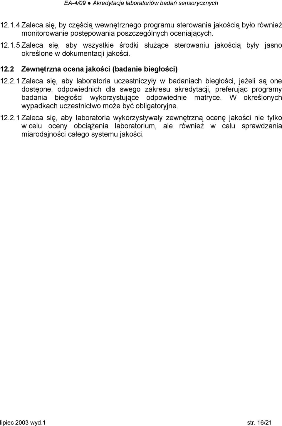 preferując programy badania biegłości wykorzystujące odpowiednie matryce. W określonych wypadkach uczestnictwo może być obligatoryjne. 12.