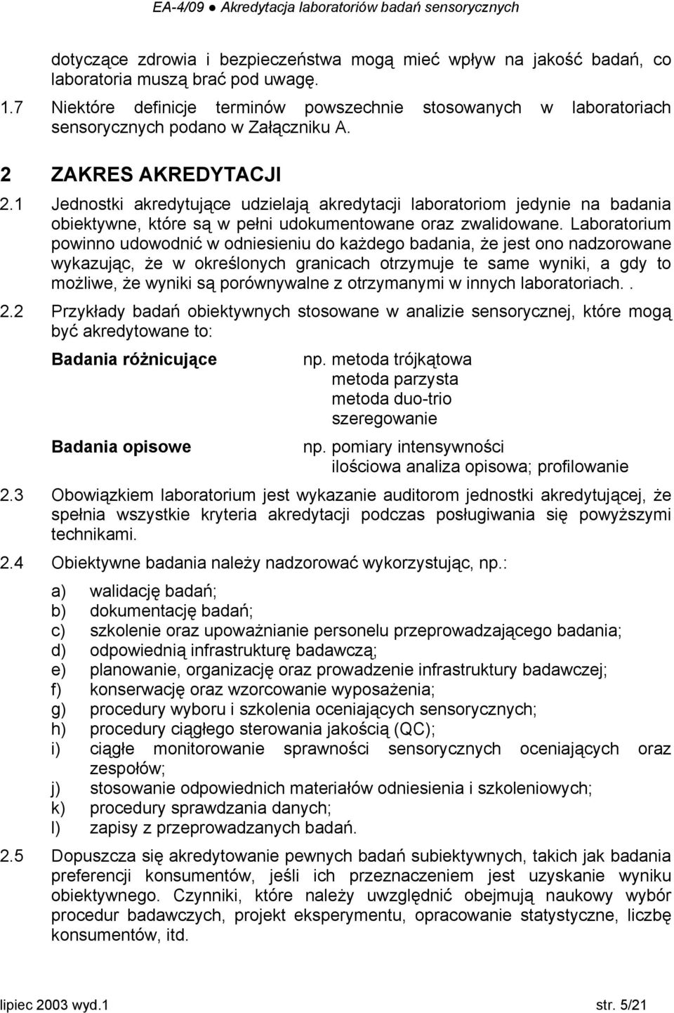 1 Jednostki akredytujące udzielają akredytacji laboratoriom jedynie na badania obiektywne, które są w pełni udokumentowane oraz zwalidowane.