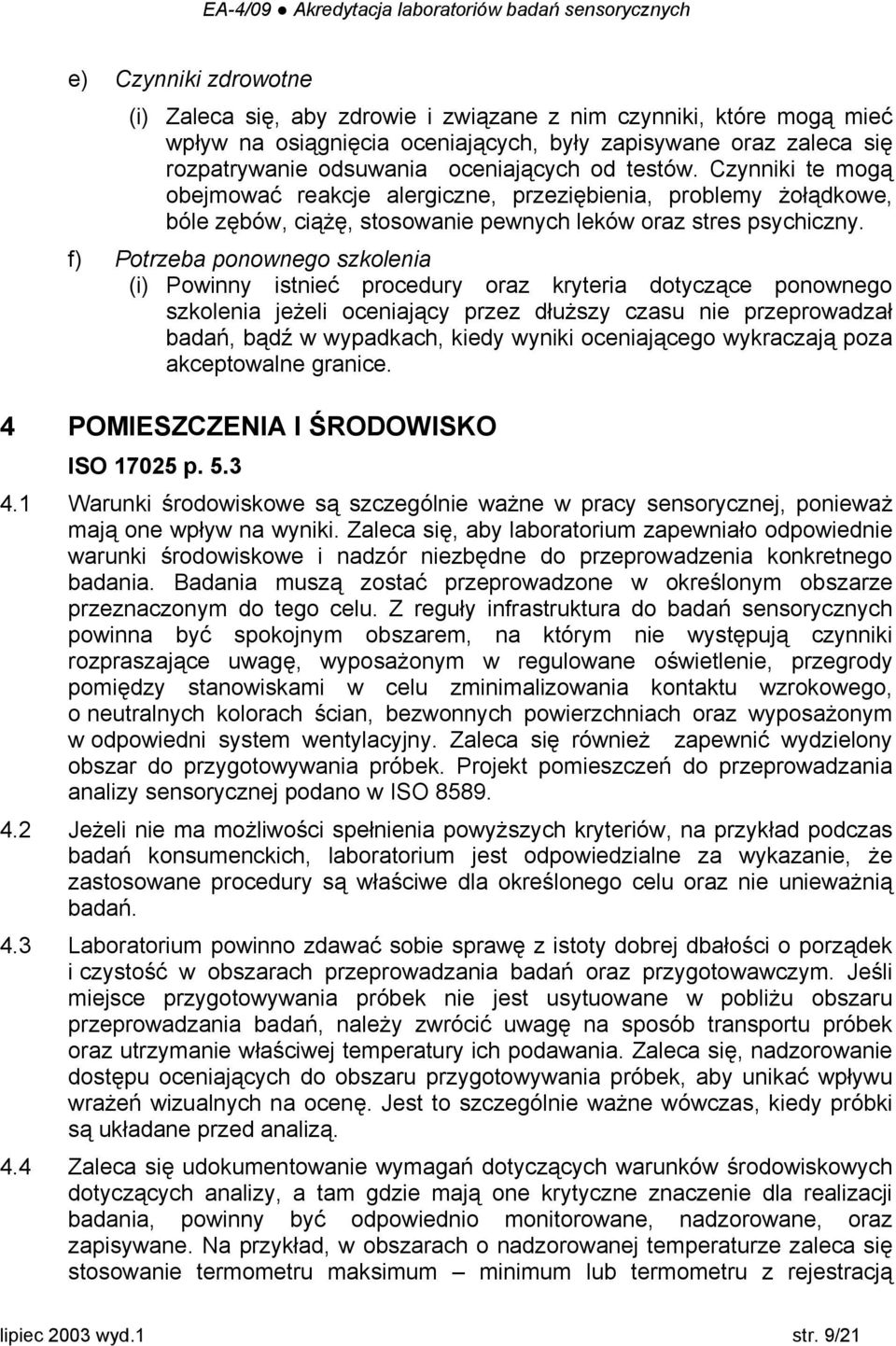 f) Potrzeba ponownego szkolenia (i) Powinny istnieć procedury oraz kryteria dotyczące ponownego szkolenia jeżeli oceniający przez dłuższy czasu nie przeprowadzał badań, bądź w wypadkach, kiedy wyniki