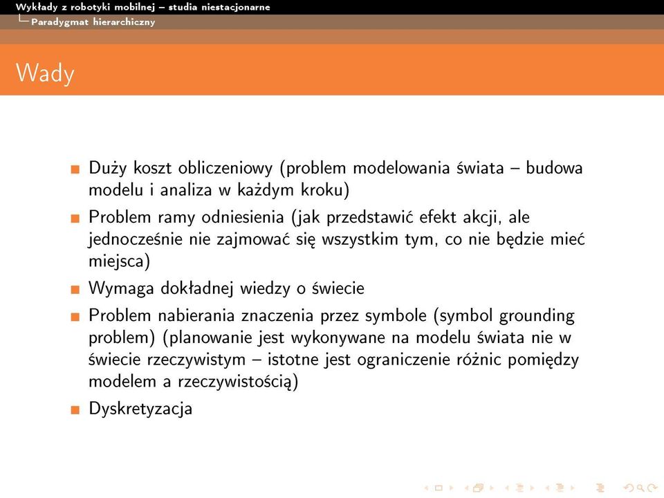 miejsca) Wymaga dokªadnej wiedzy o ±wiecie Problem nabierania znaczenia przez symbole (symbol grounding problem) (planowanie