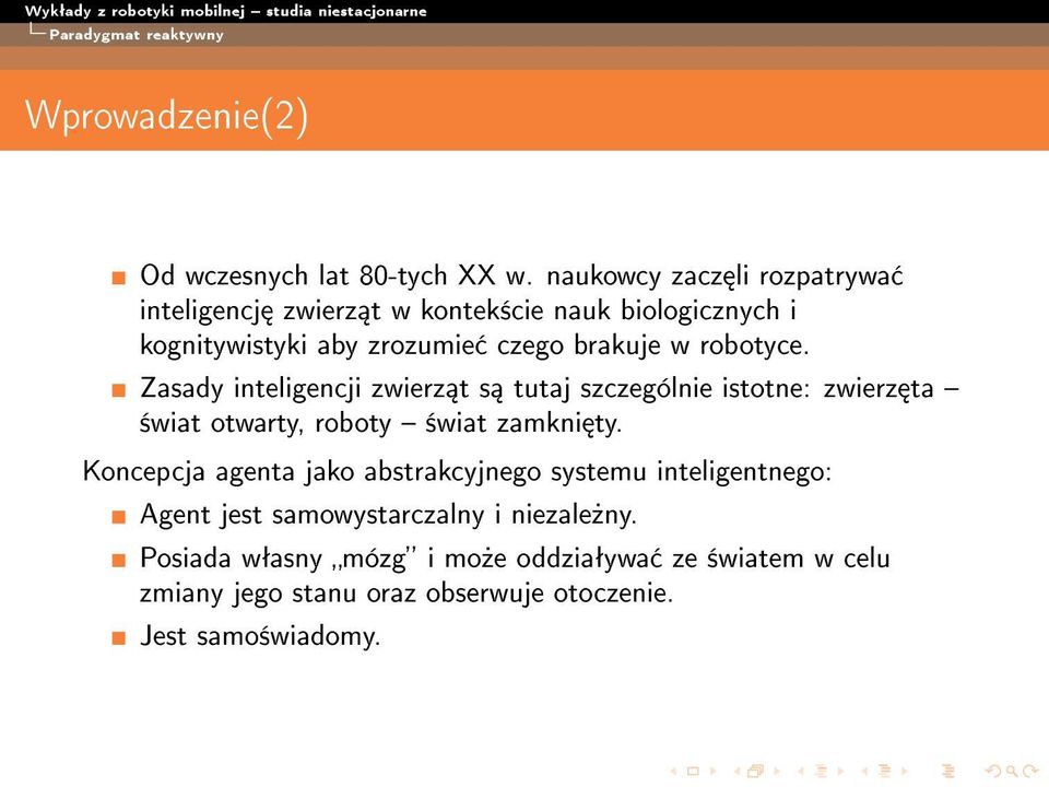 robotyce. Zasady inteligencji zwierz t s tutaj szczególnie istotne: zwierz ta ±wiat otwarty, roboty ±wiat zamkni ty.