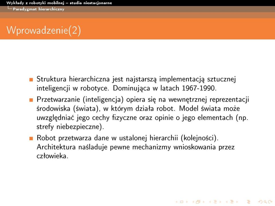 Przetwarzanie (inteligencja) opiera si na wewn trznej reprezentacji ±rodowiska (±wiata), w którym dziaªa robot.