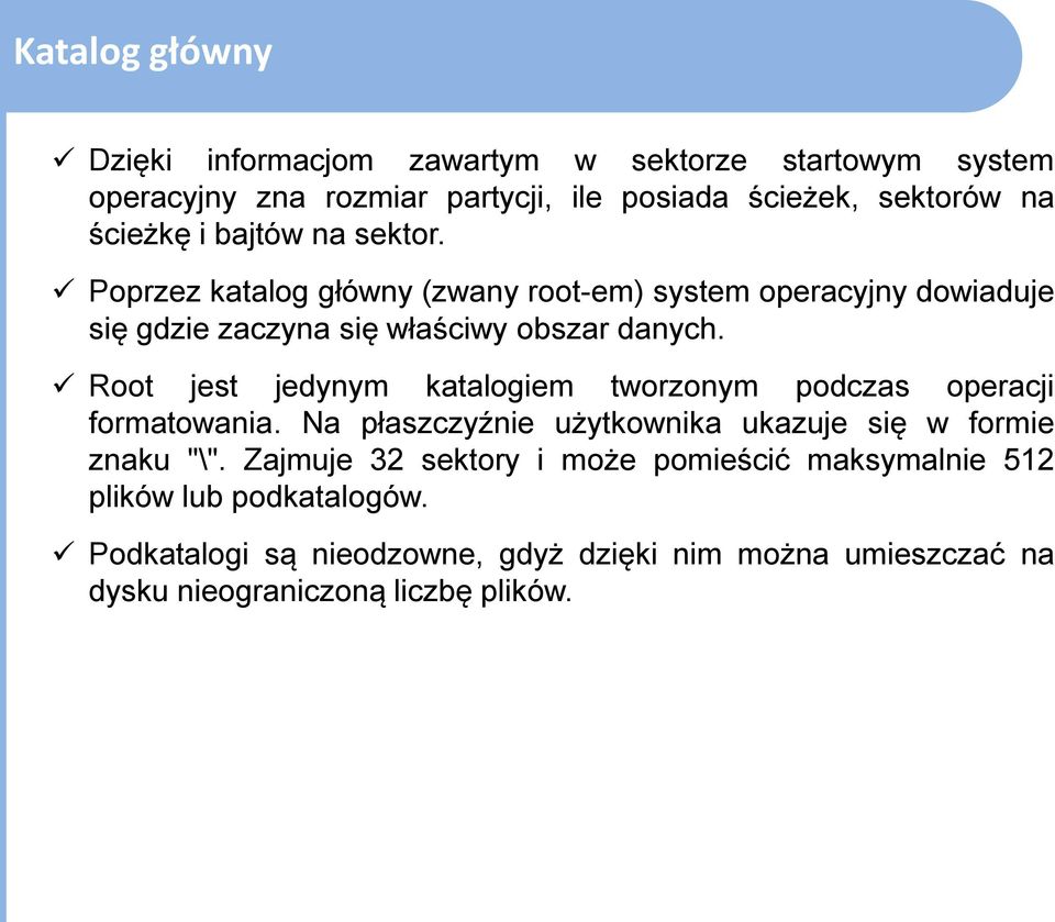 Root jest jedynym katalogiem tworzonym podczas operacji formatowania. Na płaszczyźnie użytkownika ukazuje się w formie znaku "\".