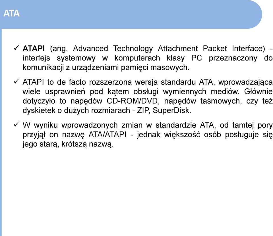 pamięci masowych. ATAPI to de facto rozszerzona wersja standardu ATA, wprowadzająca wiele usprawnień pod kątem obsługi wymiennych mediów.