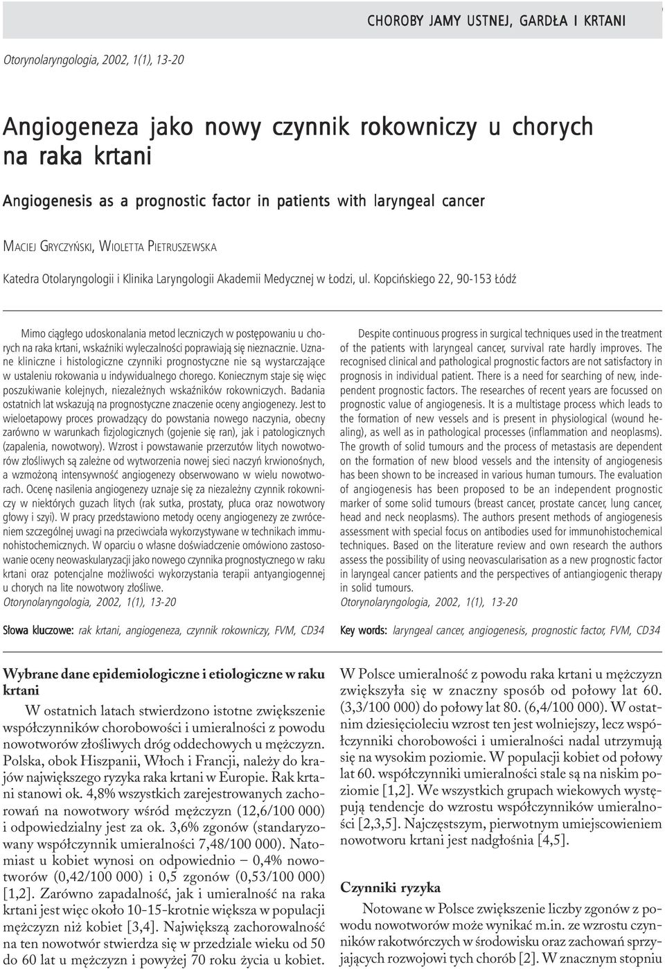 Angiogeneza jako nowy czynnik rokowniczy u chorych ych na raka krtani Angiogenesis as a prognostic factor in patients with laryngeal cancer MACIEJ GRYCZYÑSKI, WIOLETTA PIETRUSZEWSKA Katedra