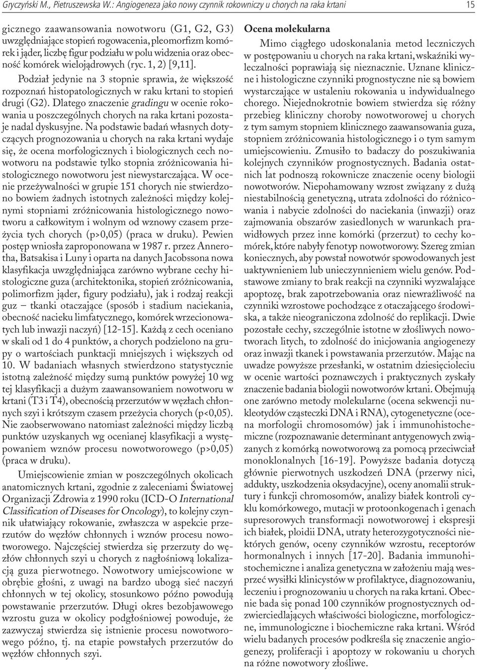 podzia³u w polu widzenia oraz obecnoœæ komórek wieloj¹drowych (ryc. 1, 2) [9,11]. Podzia³ jedynie na 3 stopnie sprawia, e wiêkszoœæ rozpoznañ histopatologicznych w raku krtani to stopieñ drugi (G2).