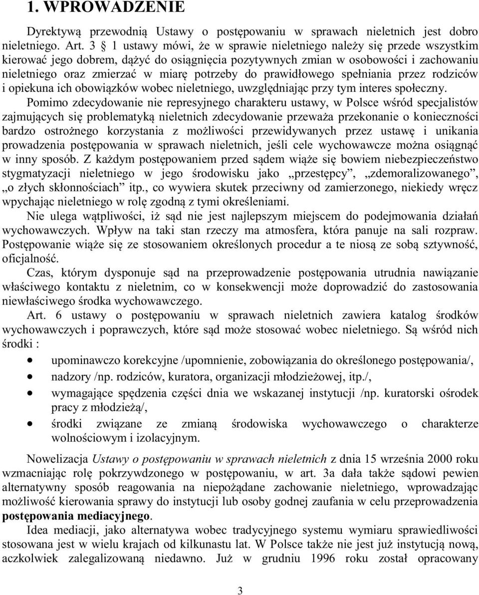 do prawidłowego spełniania przez rodziców i opiekuna ich obowiązków wobec nieletniego, uwzględniając przy tym interes społeczny.