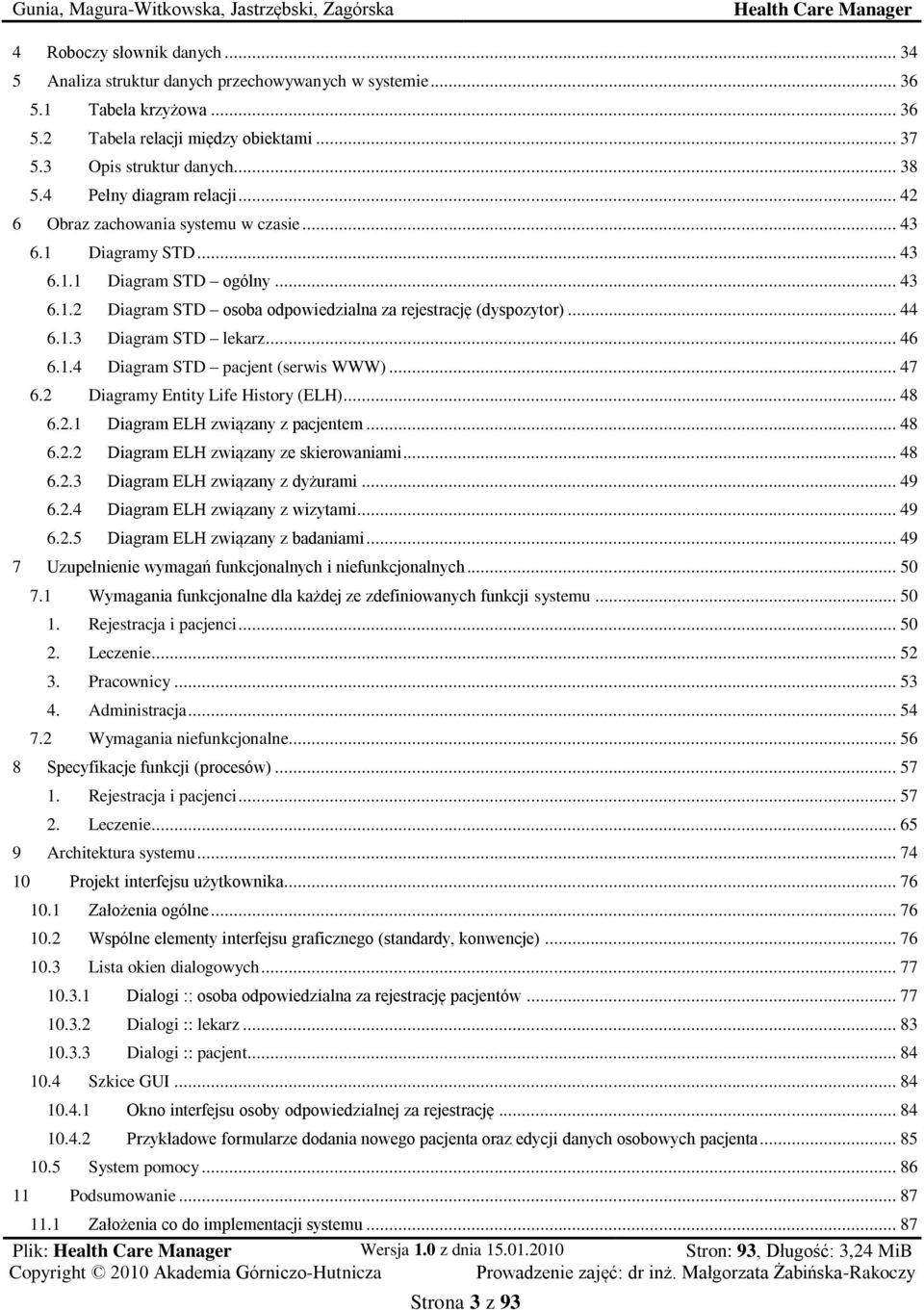 1.3 Diagram STD lekarz... 46 6.1.4 Diagram STD pacjent (serwis WWW)... 47 6.2 Diagramy Entity Life History (ELH)... 48 6.2.1 Diagram ELH związany z pacjentem... 48 6.2.2 Diagram ELH związany ze skierowaniami.