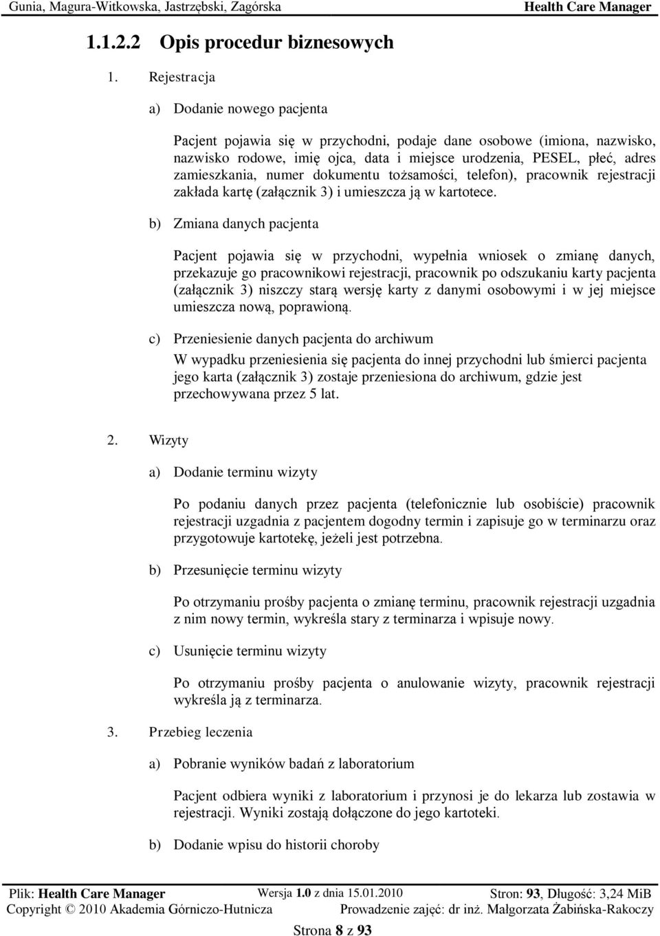 numer dokumentu tożsamości, telefon), pracownik rejestracji zakłada kartę (załącznik 3) i umieszcza ją w kartotece.