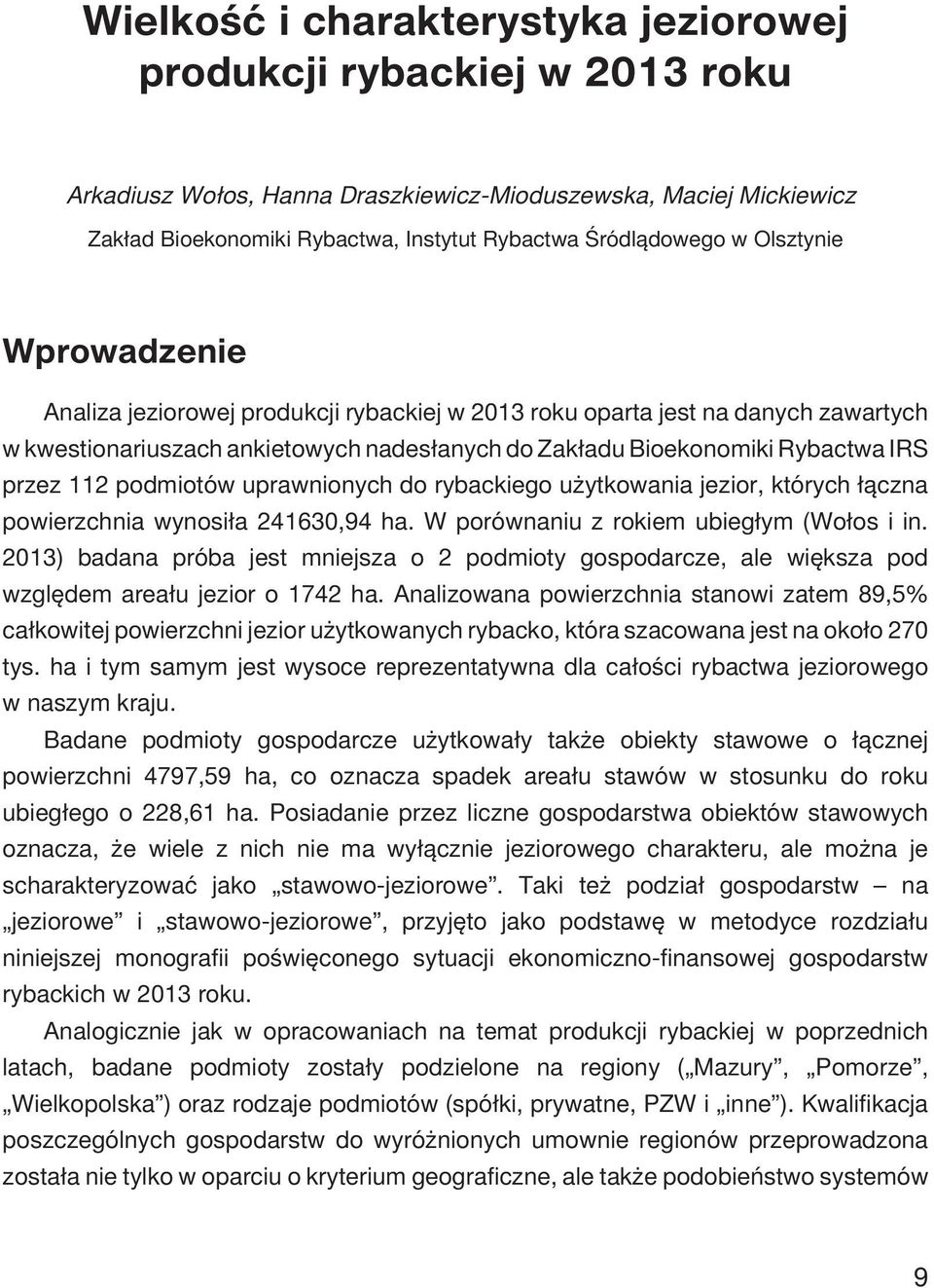 podmiotów uprawnionych do rybackiego u ytkowania jezior, których ³¹czna powierzchnia wynosi³a 241630,94 ha. W porównaniu z rokiem ubieg³ym (Wo³os i in.