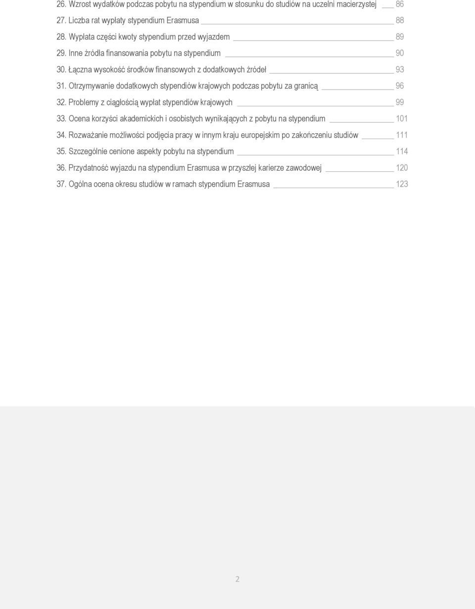 Otrzymywanie dodatkowych stypendiów krajowych podczas pobytu za granicą 96 32. Problemy z ciągłością wypłat stypendiów krajowych 99 33.