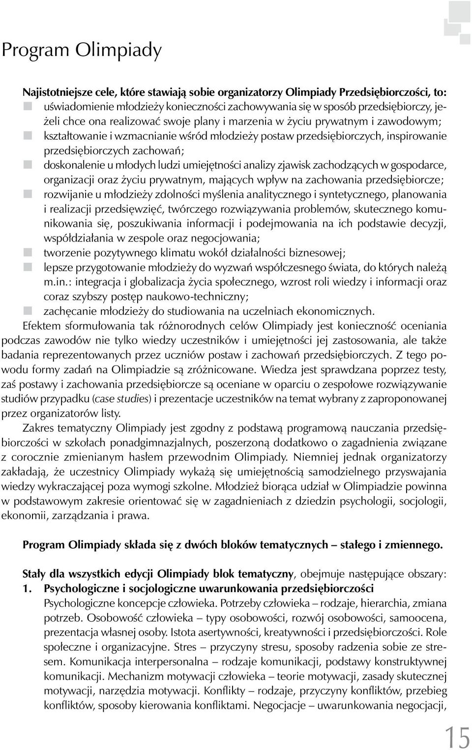 młodych ludzi umiejętności analizy zjawisk zachodzących w gospodarce, organizacji oraz życiu prywatnym, mających wpływ na zachowania przedsiębiorcze; rozwijanie u młodzieży zdolności myślenia