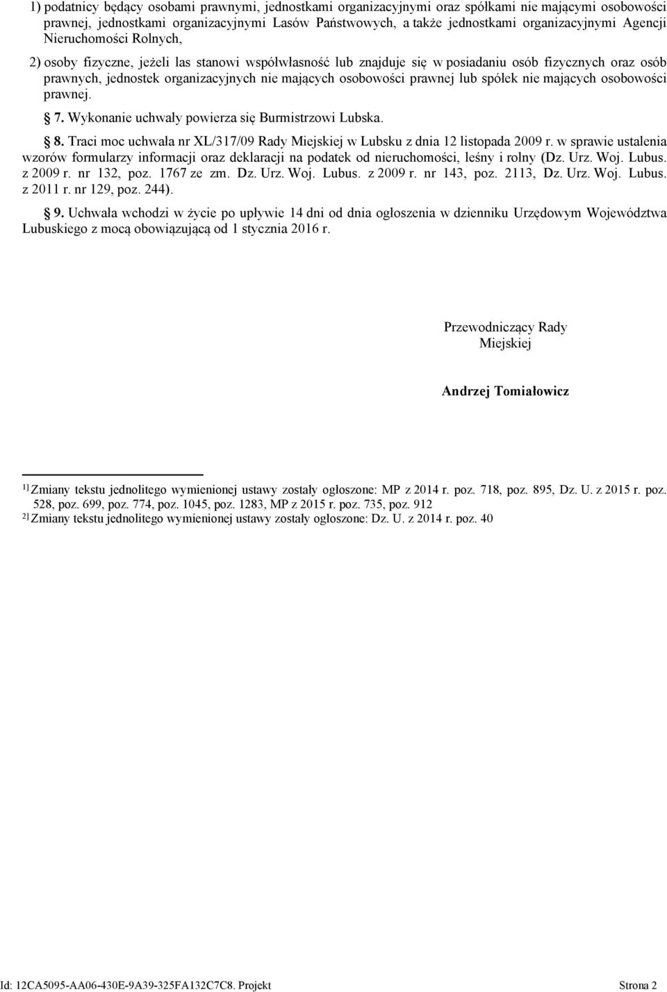 prawnej lub spółek nie mających osobowości prawnej. 7. Wykonanie uchwały powierza się Burmistrzowi Lubska. 8. Traci moc uchwała nr XL/317/09 Rady Miejskiej w Lubsku z dnia 12 listopada 2009 r.