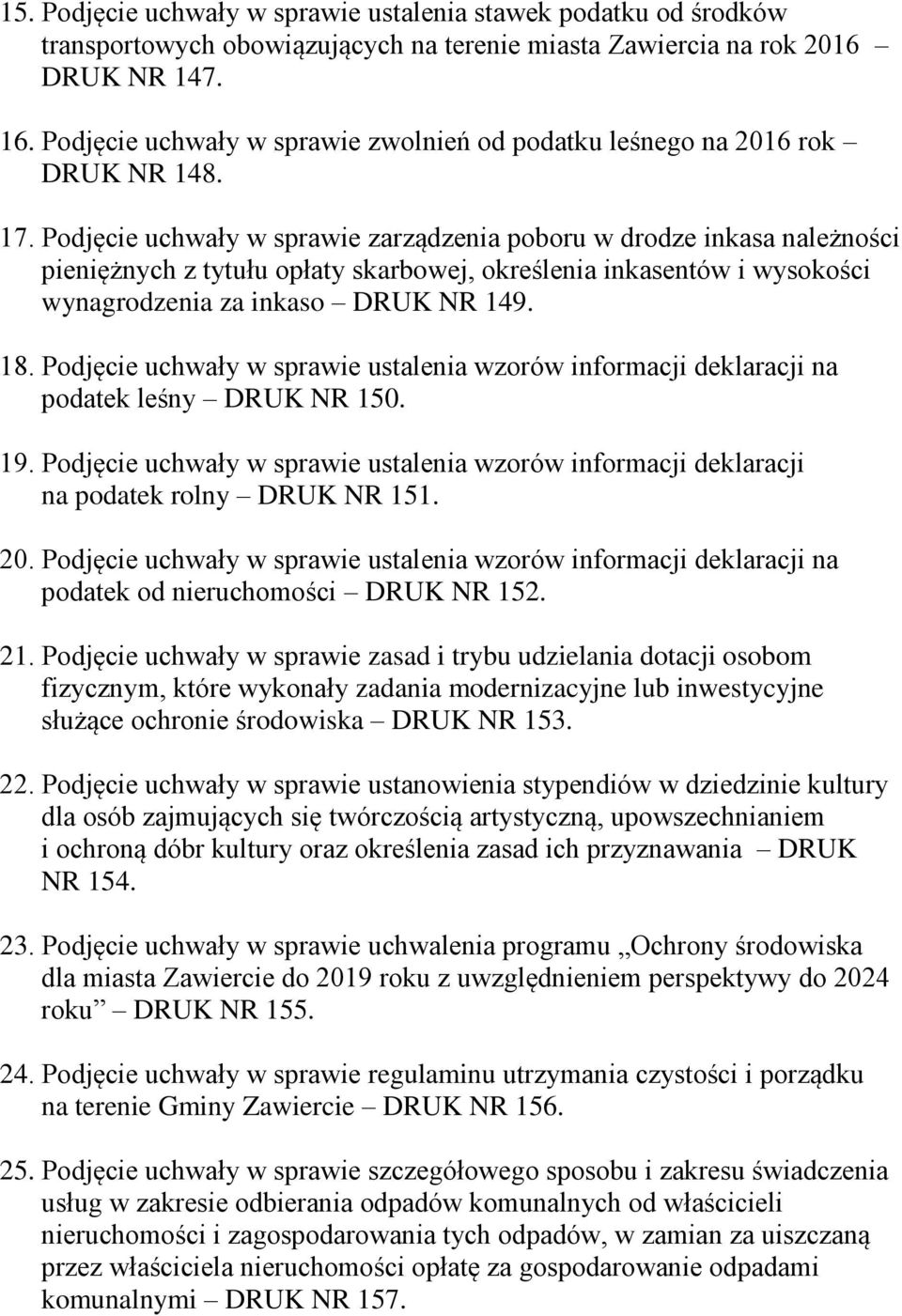 Podjęcie uchwały w sprawie zarządzenia poboru w drodze inkasa należności pieniężnych z tytułu opłaty skarbowej, określenia inkasentów i wysokości wynagrodzenia za inkaso DRUK NR 149. 18.